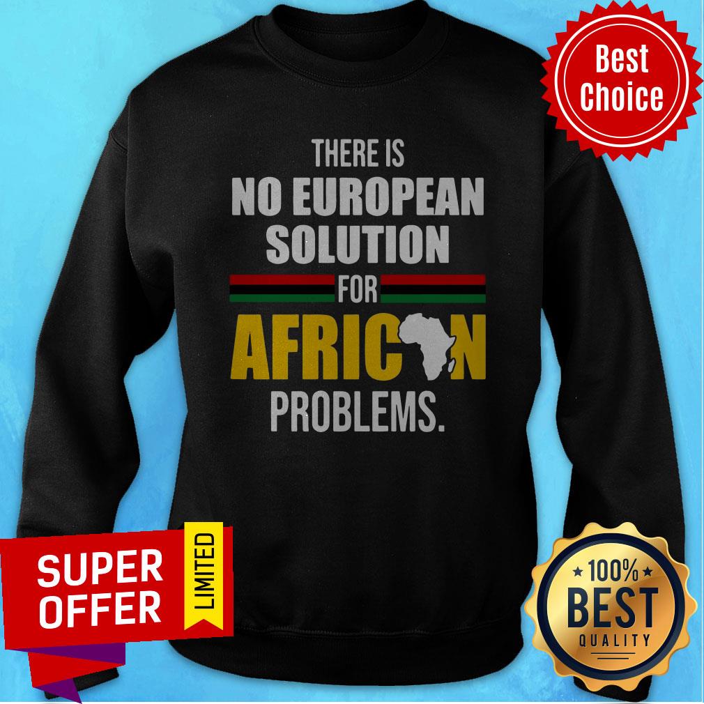 Official There Is No European Solution For African Problems Shirt