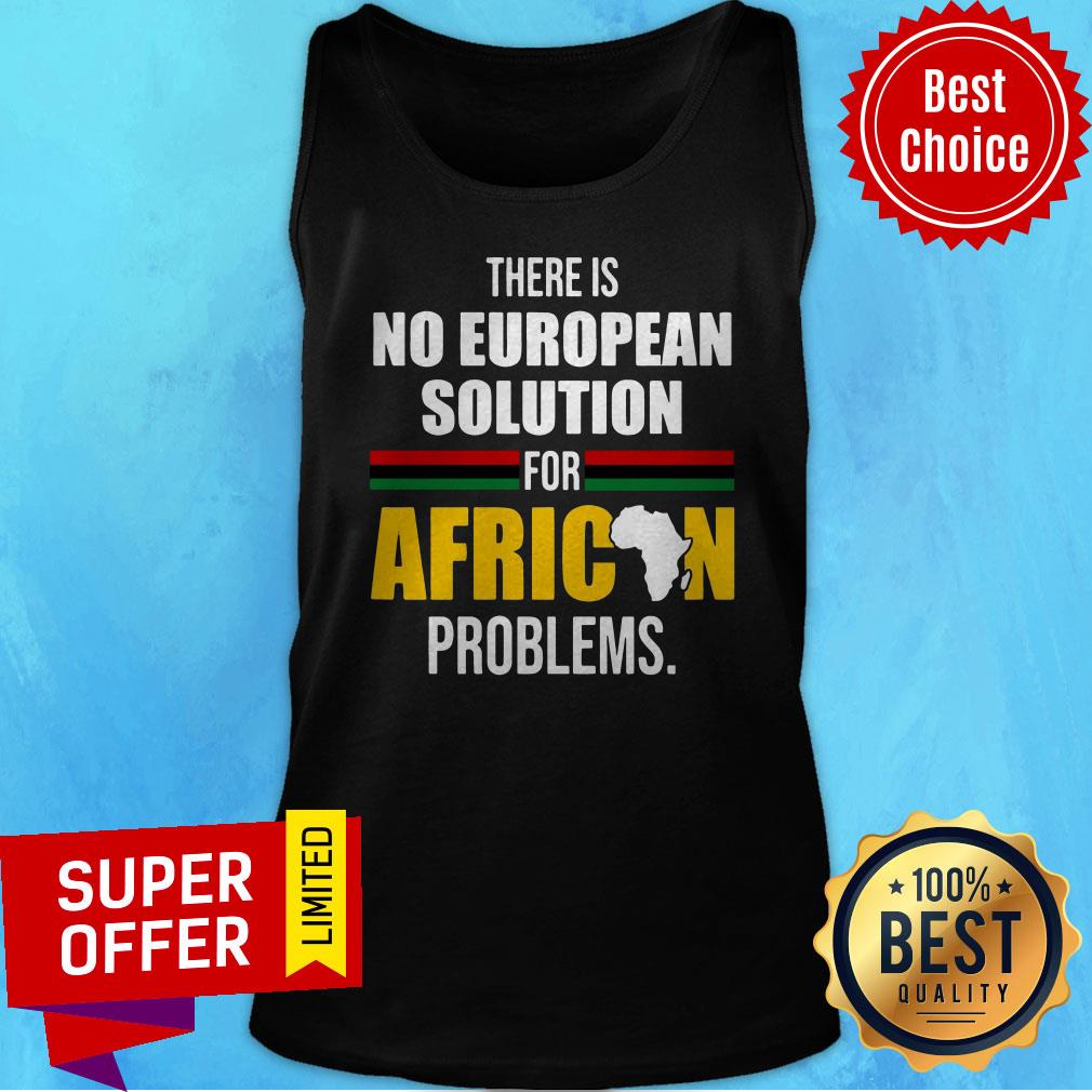 Official There Is No European Solution For African Problems Shirt