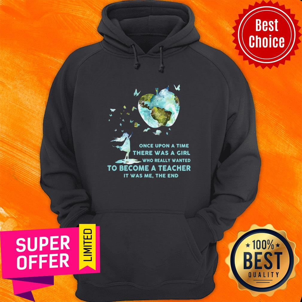 once-upon-a-time-there-was-a-girl-who-really-wanted-become-a-teacher-it-was-me-the-end-hoodie.jpg