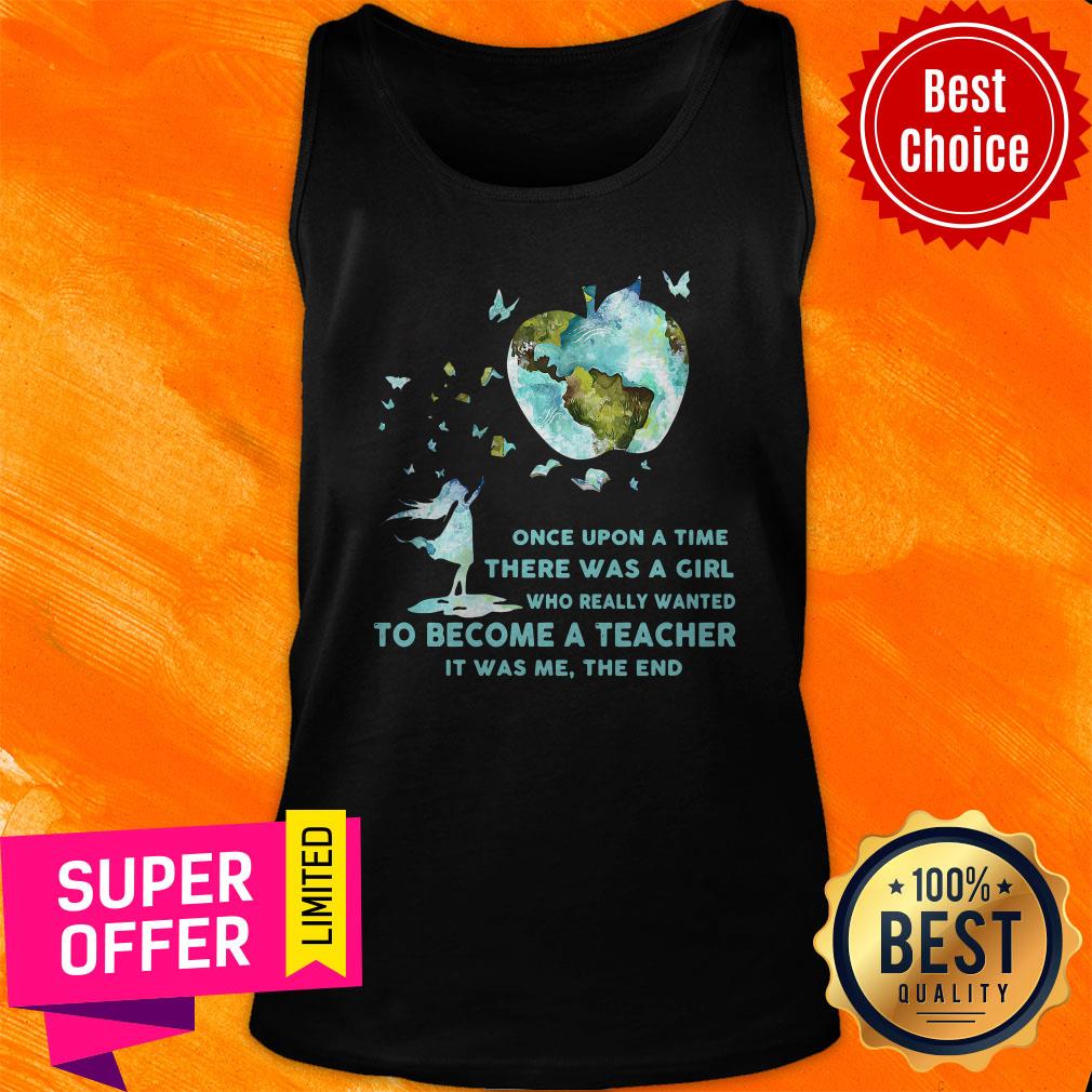 once-upon-a-time-there-was-a-girl-who-really-wanted-become-a-teacher-it-was-me-the-end-tank-top.jpg