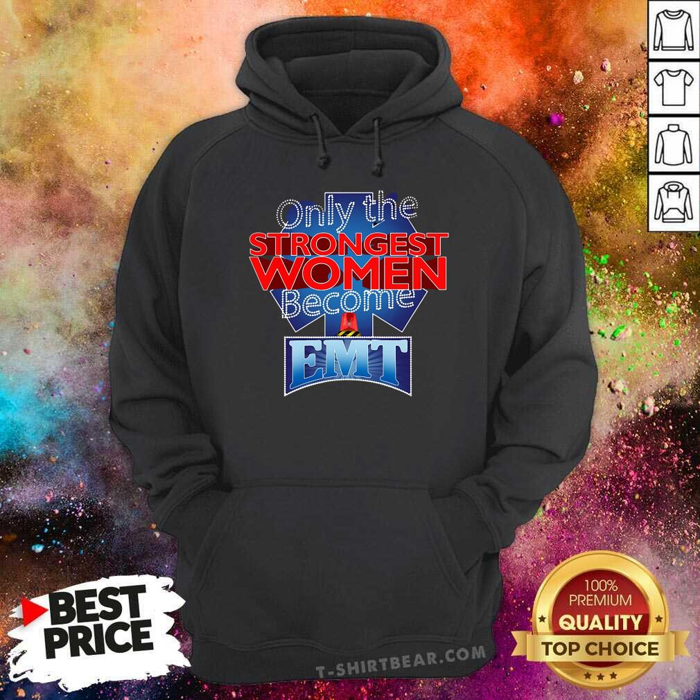 Only The Strongest Women Become EMT Shirt