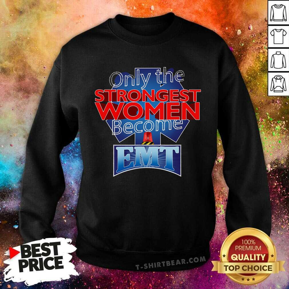 Only The Strongest Women Become EMT Shirt