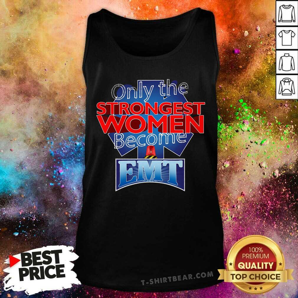 Only The Strongest Women Become EMT Shirt