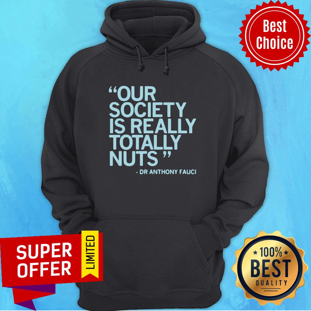 Our Society Is Totally Nuts Dr Anthony Fauci Shirt