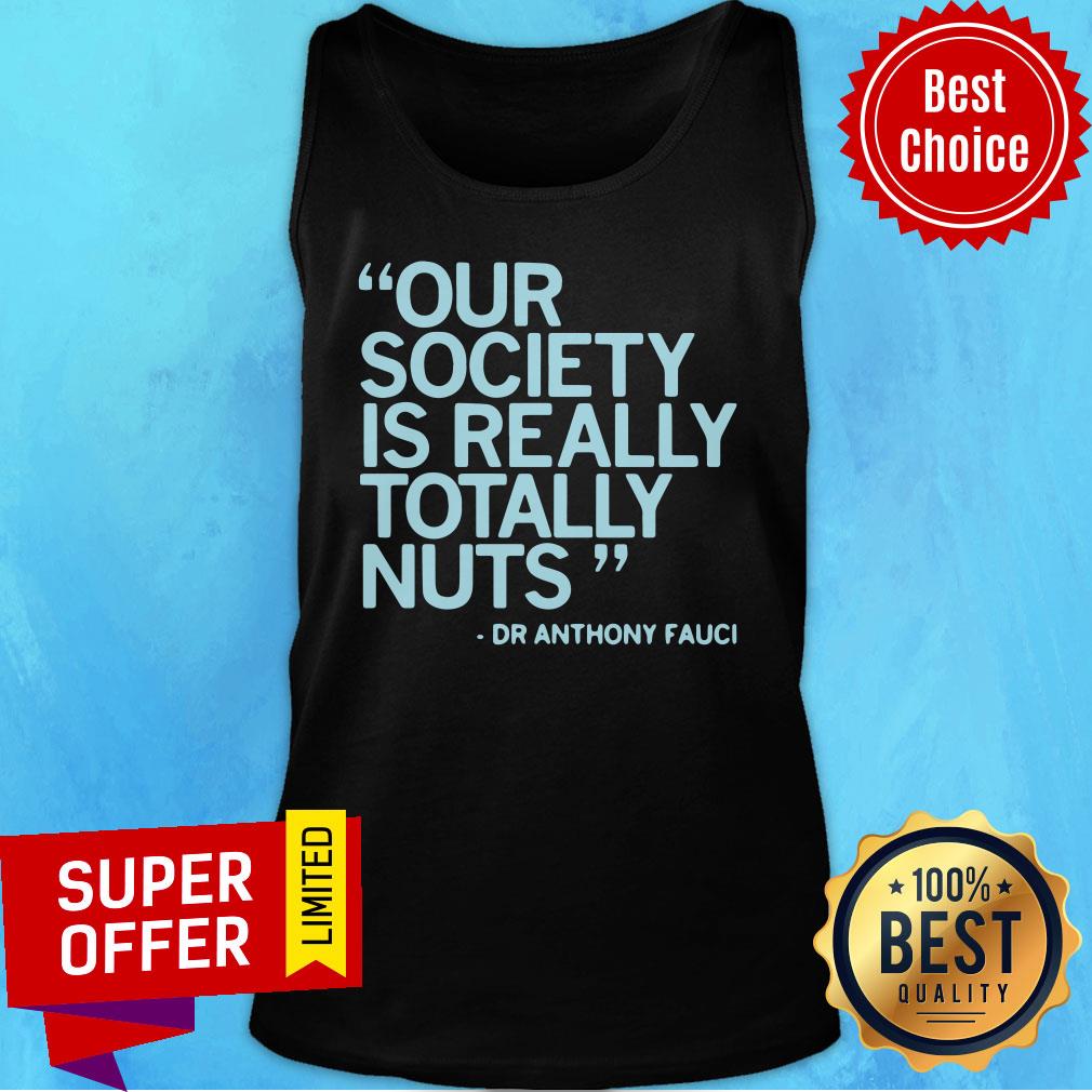 Our Society Is Totally Nuts Dr Anthony Fauci Shirt