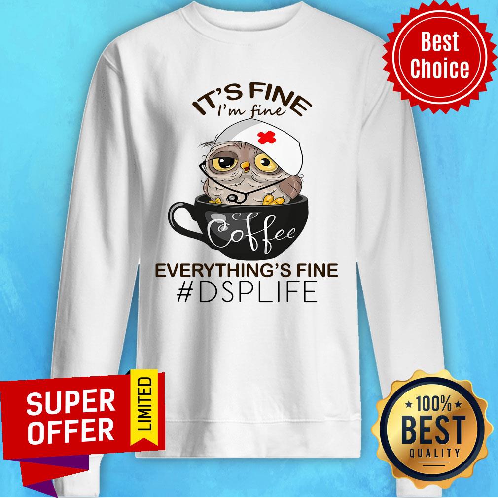 Owl It's Fine Coffee Everything's Fine DSP Life Shirt