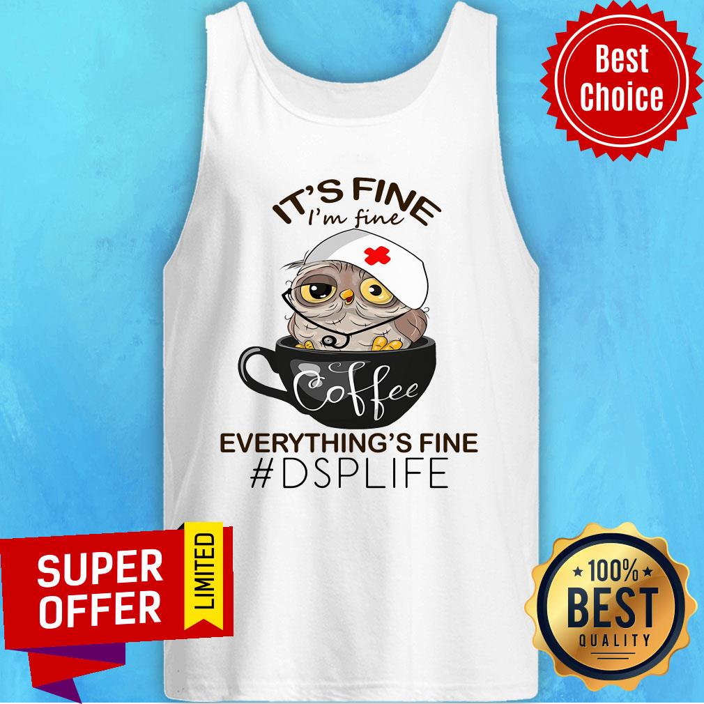 Owl It's Fine Coffee Everything's Fine DSP Life Shirt