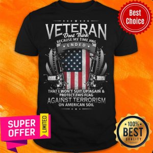 Veterans Against Terrorism Ended That I Won't Suit Up Protect This Flag Against Terrorism American Shirt