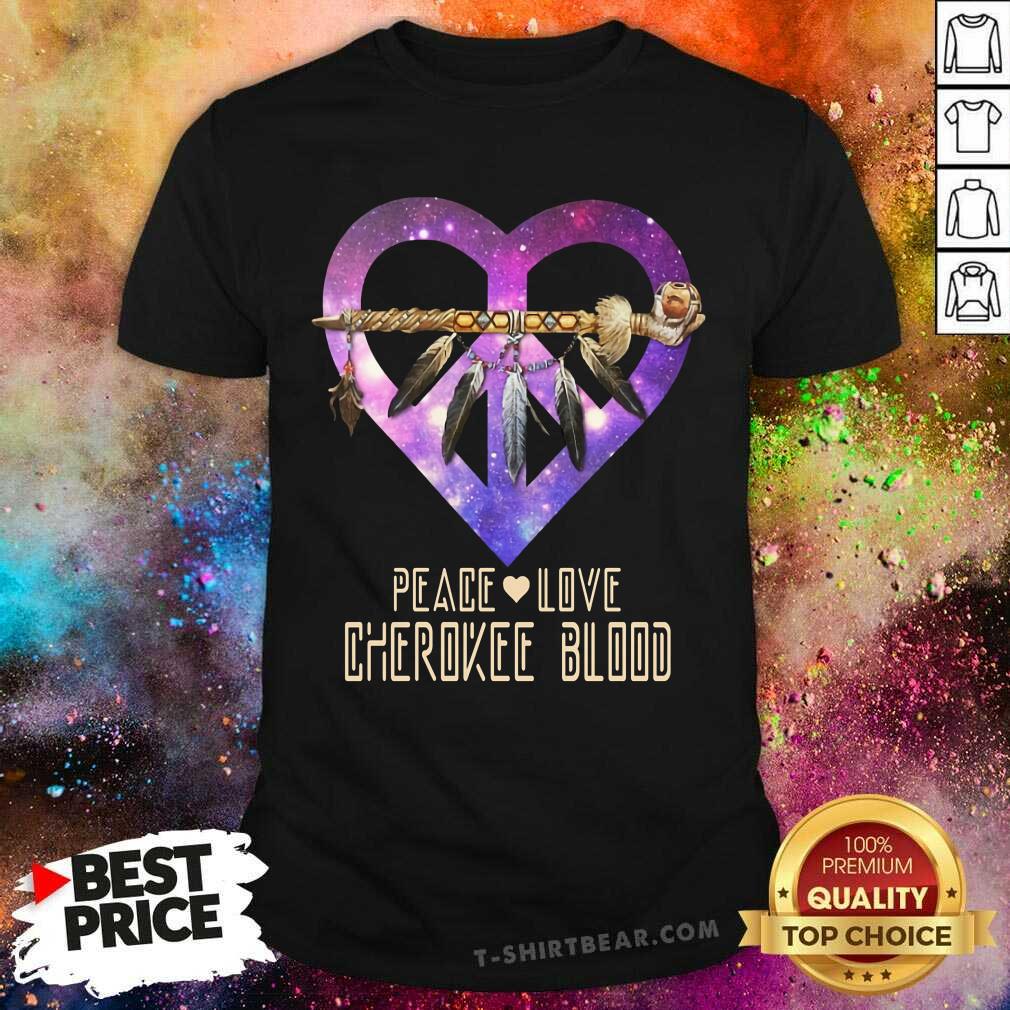Peace Love Cherokee Blood Galaxy Heart Shirt