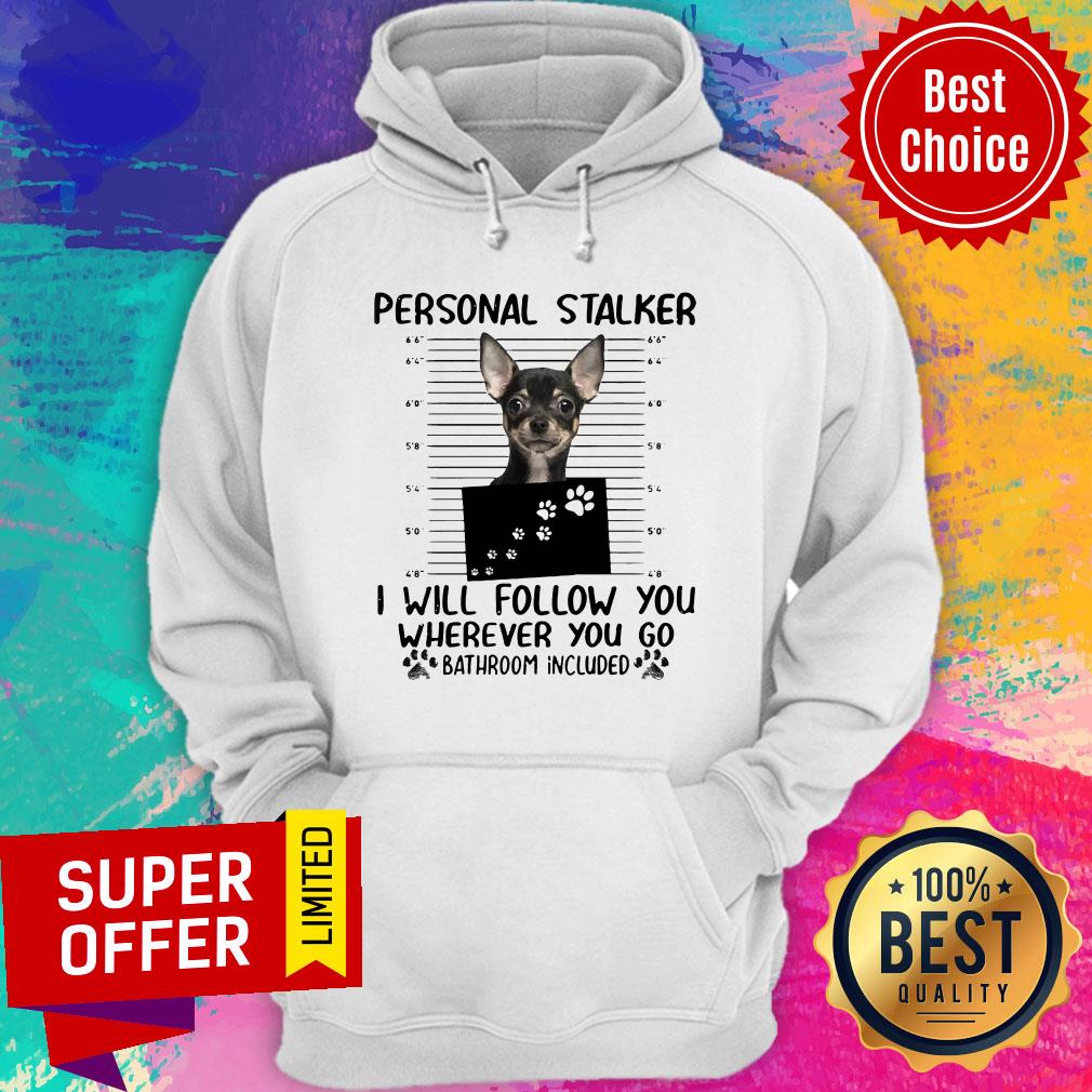 Personal Stalker I Will Follow You Wherever You Go Bathroom Included Shirt