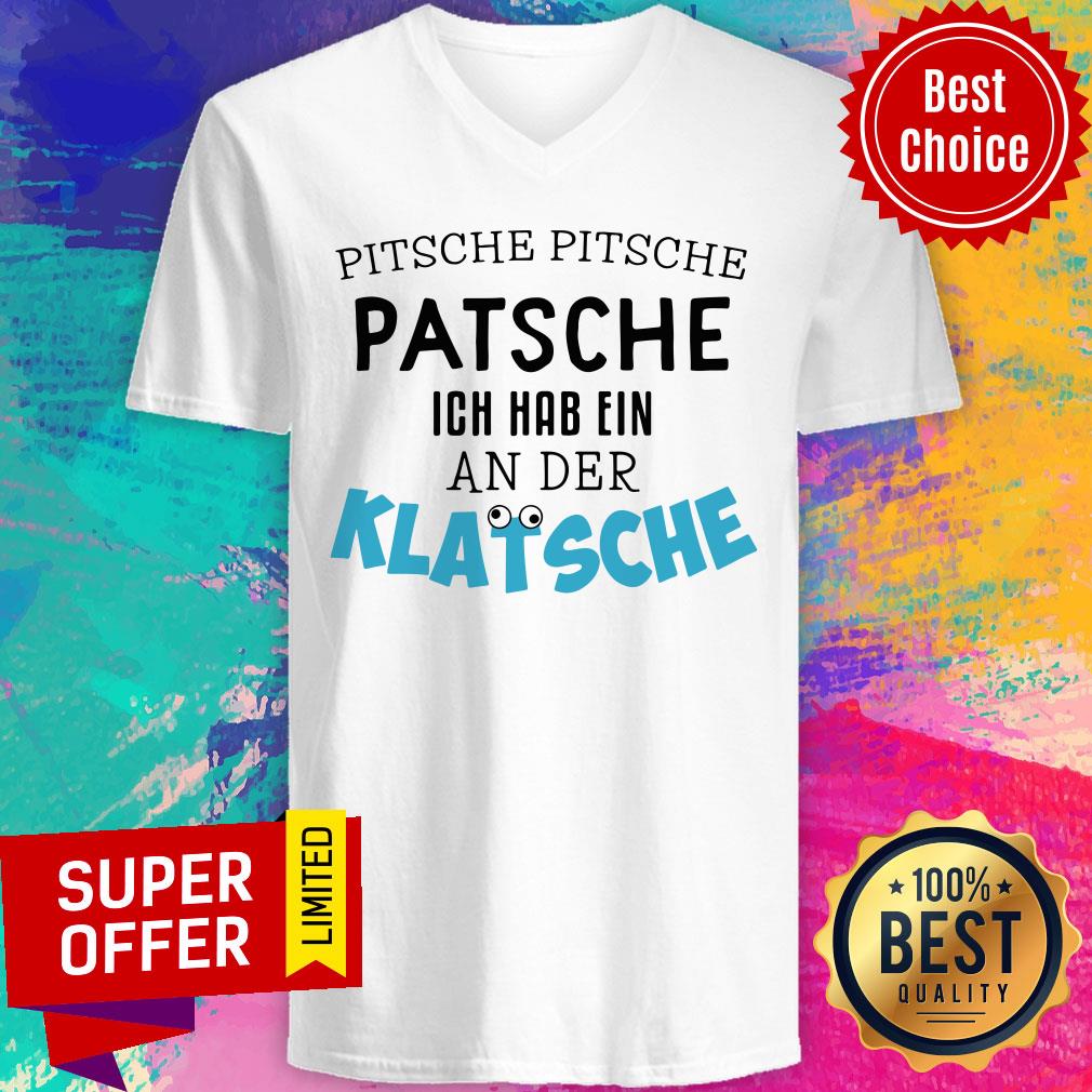 Pitsche Patsche Ich Hab Ein An Der Klatsche Shirt