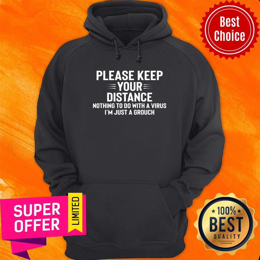 Please Keep Your Distance Nothing To Do With A Virus I'm Just A Grouch Shirt