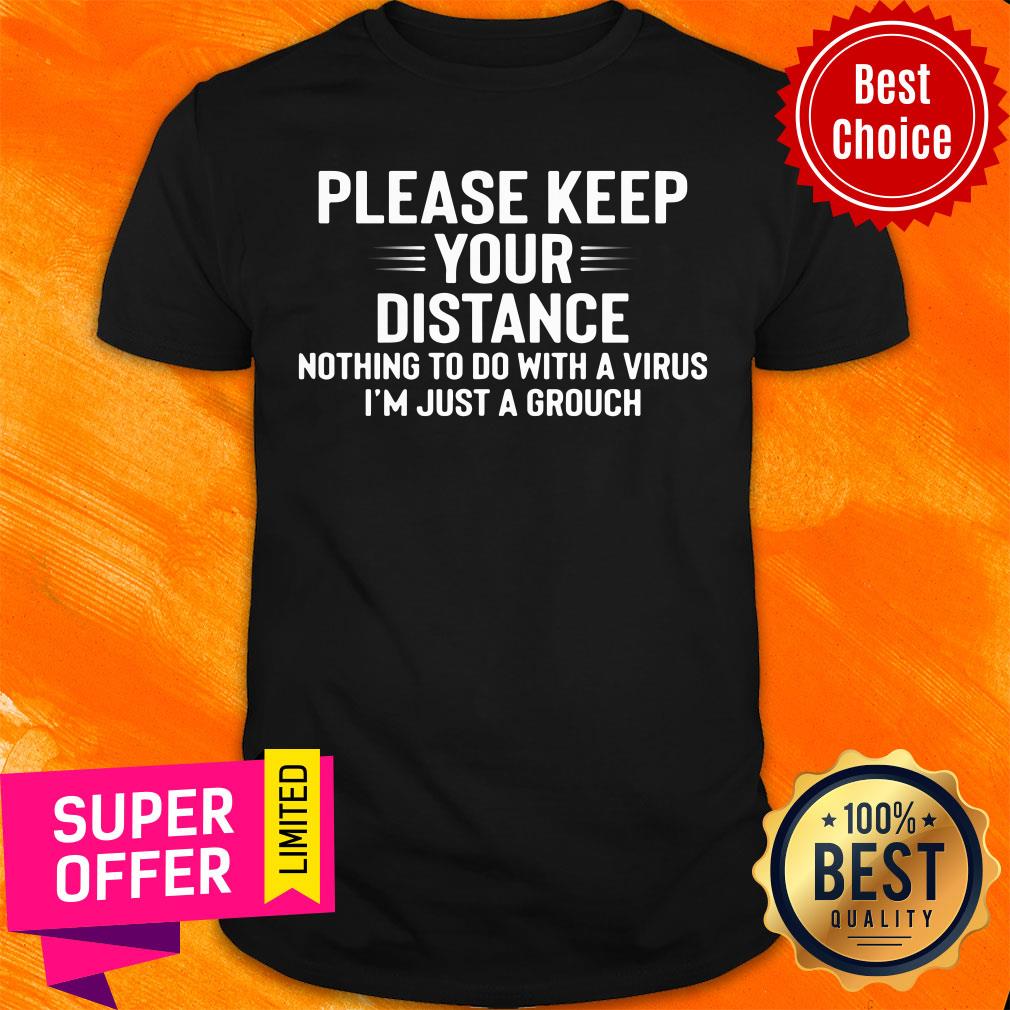 Please Keep Your Distance Nothing To Do With A Virus I'm Just A Grouch Shirt