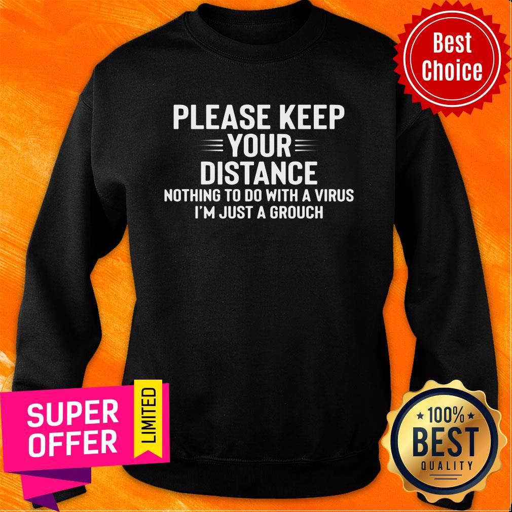 Please Keep Your Distance Nothing To Do With A Virus I'm Just A Grouch Shirt