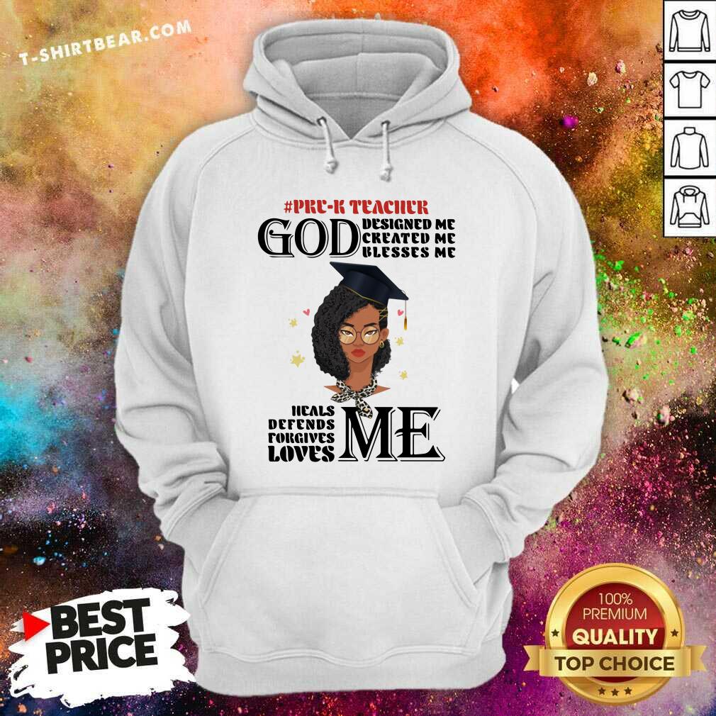 Pre K Teacher God Designed Me Created Me Blesses Me Heals Me Loves Me Shirt