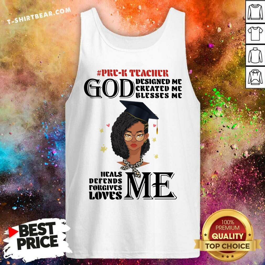 Pre K Teacher God Designed Me Created Me Blesses Me Heals Me Loves Me Shirt