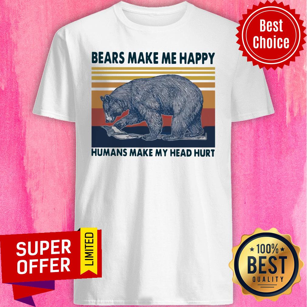 Premium Bears Make Me Happy Humans Make My Head Hurt Vintage Shirt
