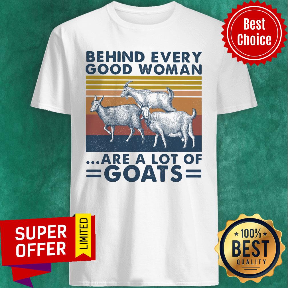 Premium Behind Every Good Woman Are A Lot Of Goats Vintage Retro Shirt