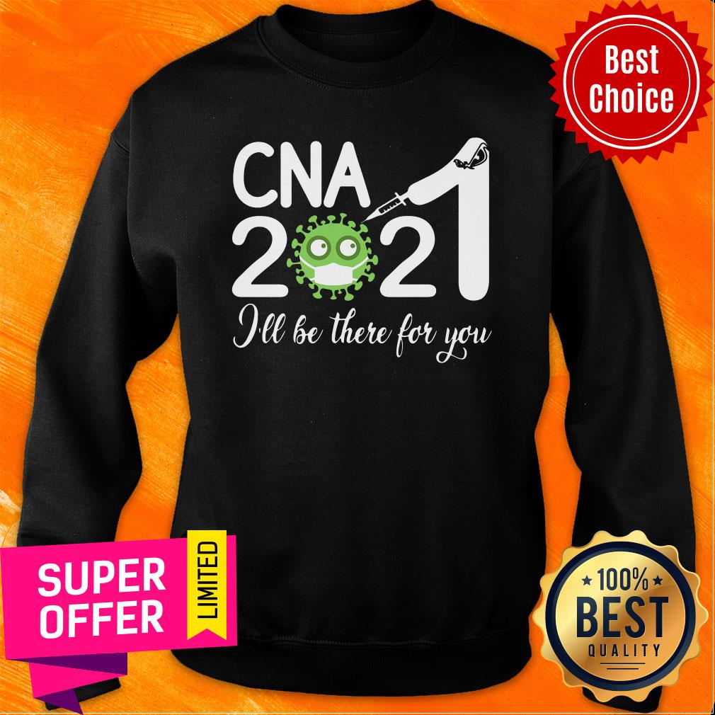 Premium CNA Nurse 2021 Covid NUR I'll Be There For You Shirt