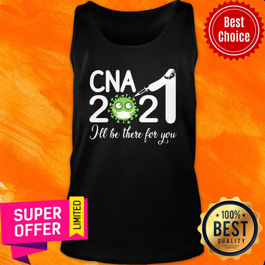 Premium CNA Nurse 2021 Covid NUR I'll Be There For You Shirt