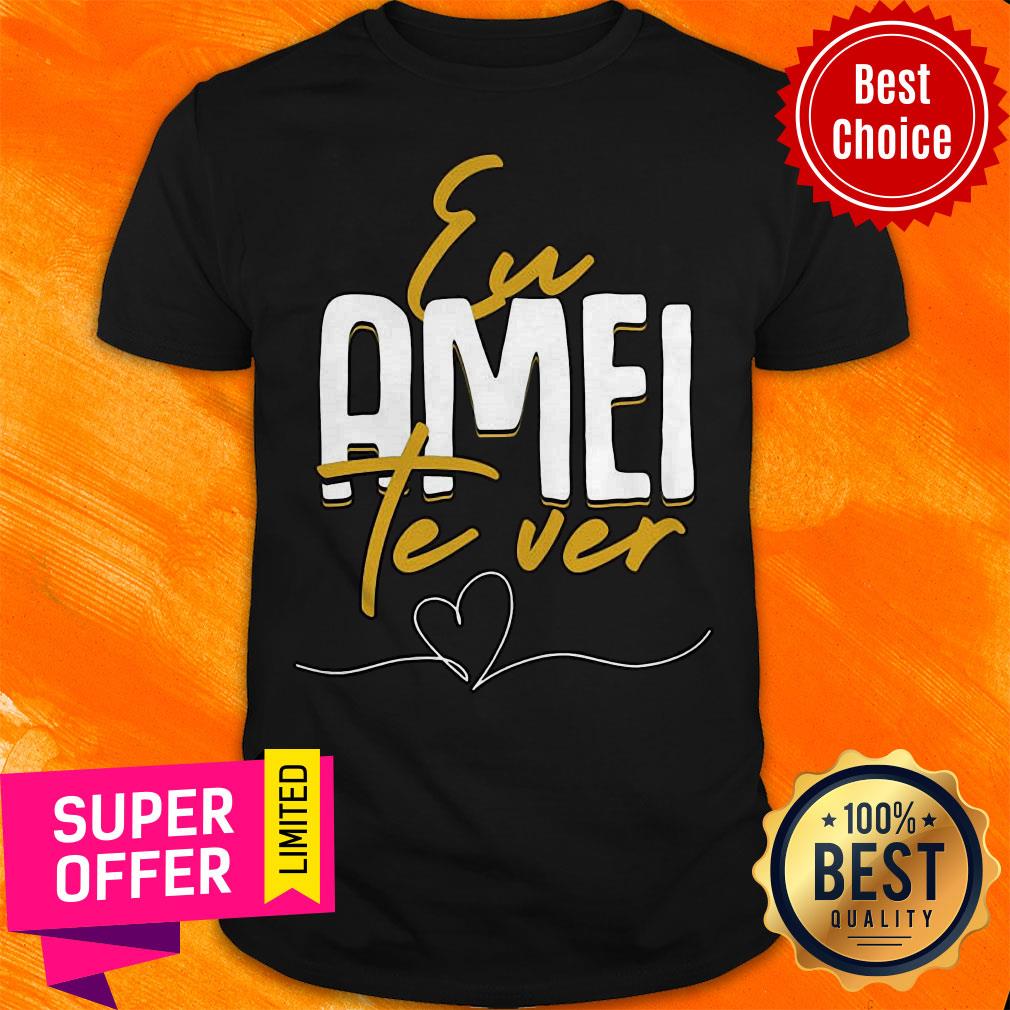 Premium Eu Amei Te Ver Shirt