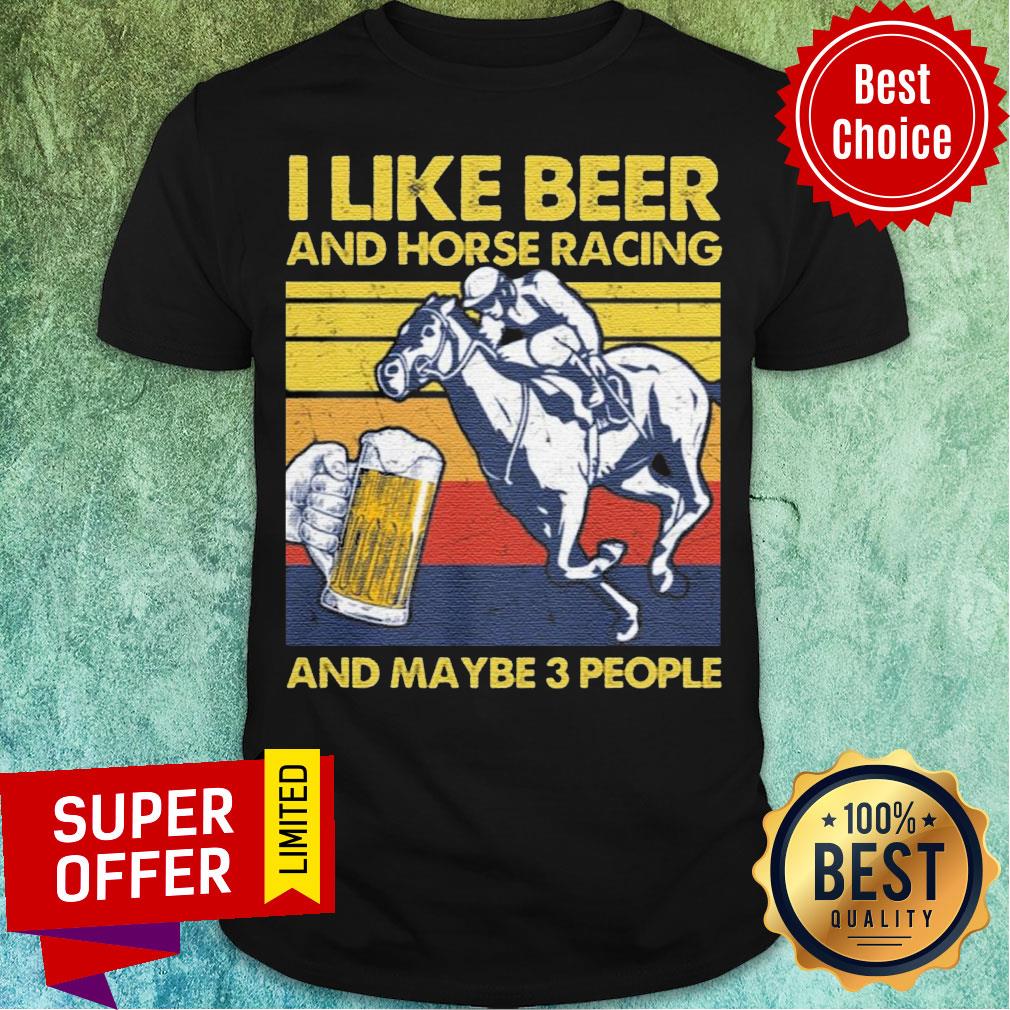 Premium I Like Beer And Horse Racing And Maybe 3 People Vintage Retro Shirt