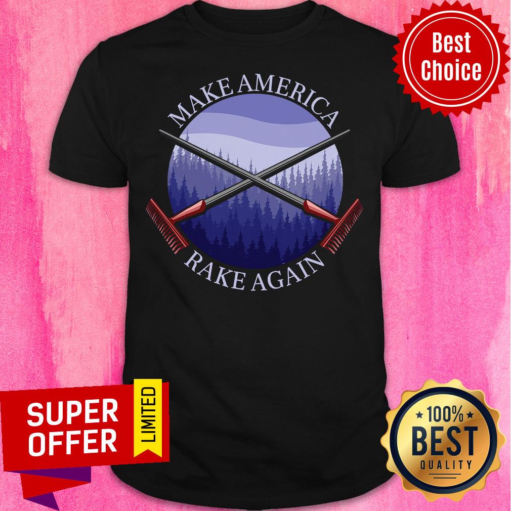 Premium Make America Rake Again Anti Trump Mock Fun Shirt