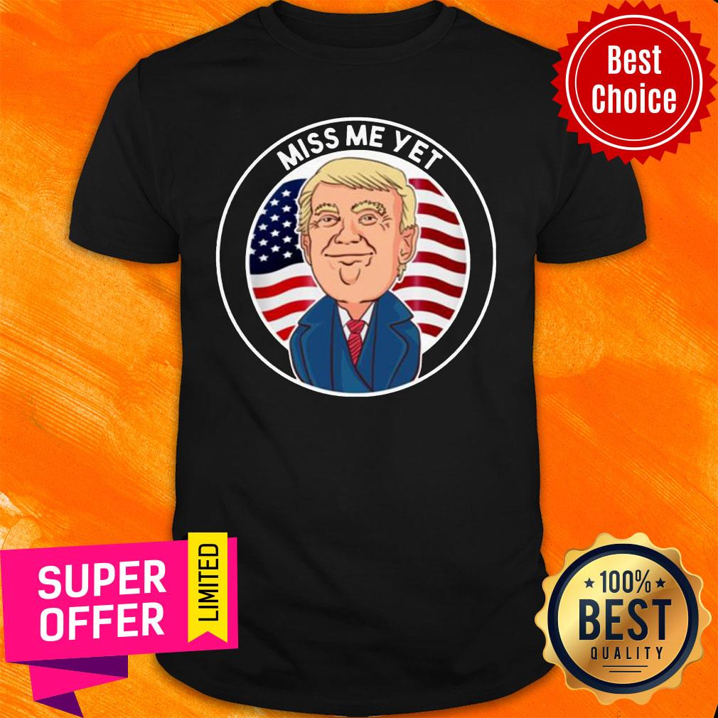Premium Miss Me Yet Trump 2024 He’ll Be Back Pro Trump Funny Political Shirt