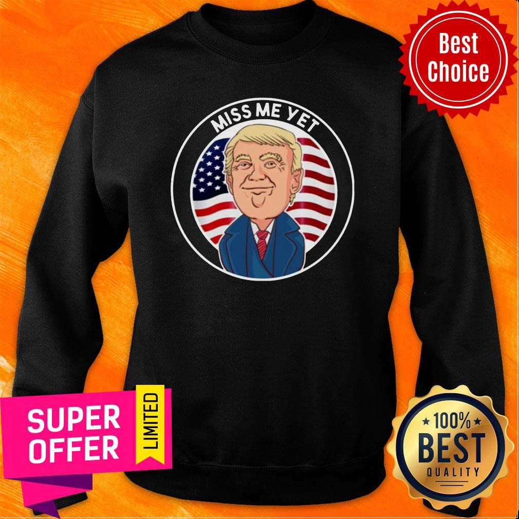 Premium Miss Me Yet Trump 2024 He’ll Be Back Pro Trump Funny Political Shirt