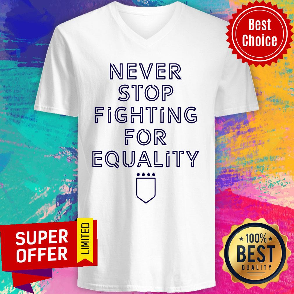 Premium Never Stop Fighting For Equality Shirt