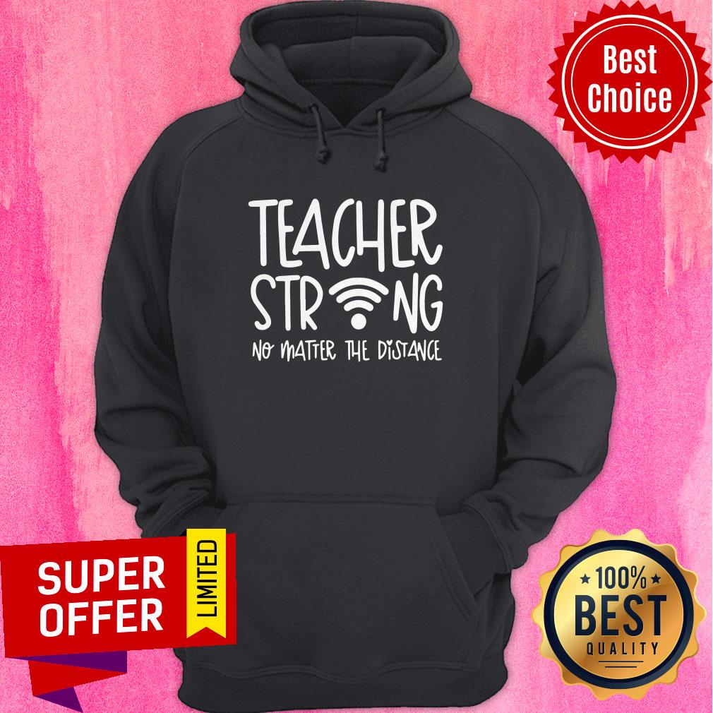 Premium Teacher Strong No Matter The Distance Shirt