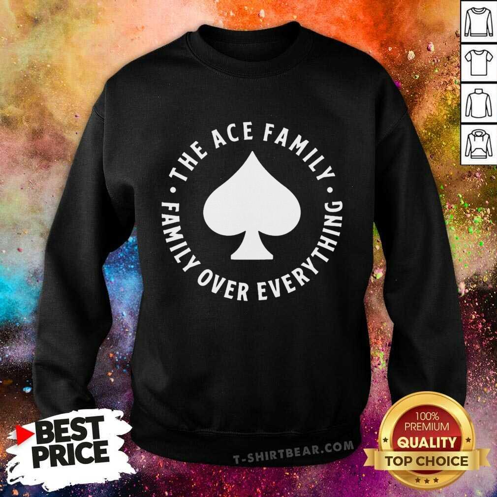 Premium The Ace Family Ace Logo Family Over Everything Shirt
