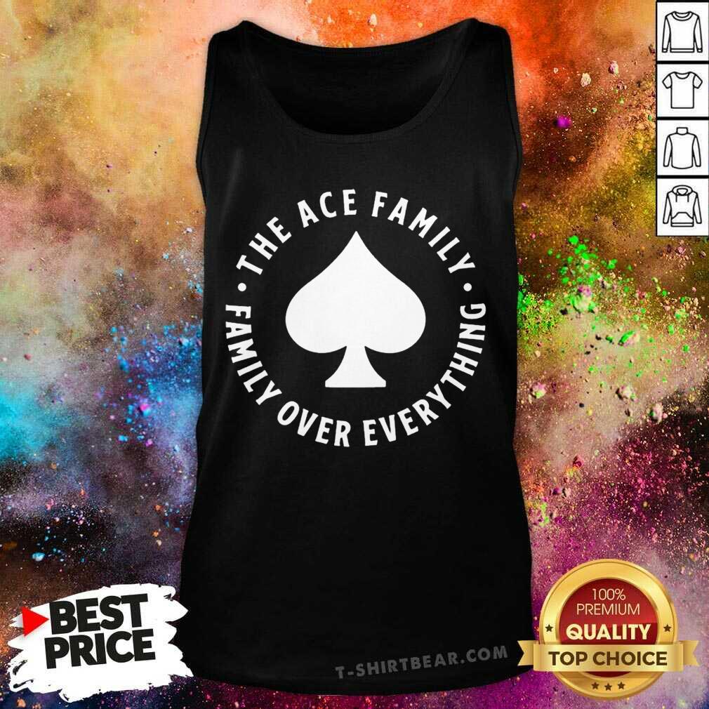 Premium The Ace Family Ace Logo Family Over Everything Shirt