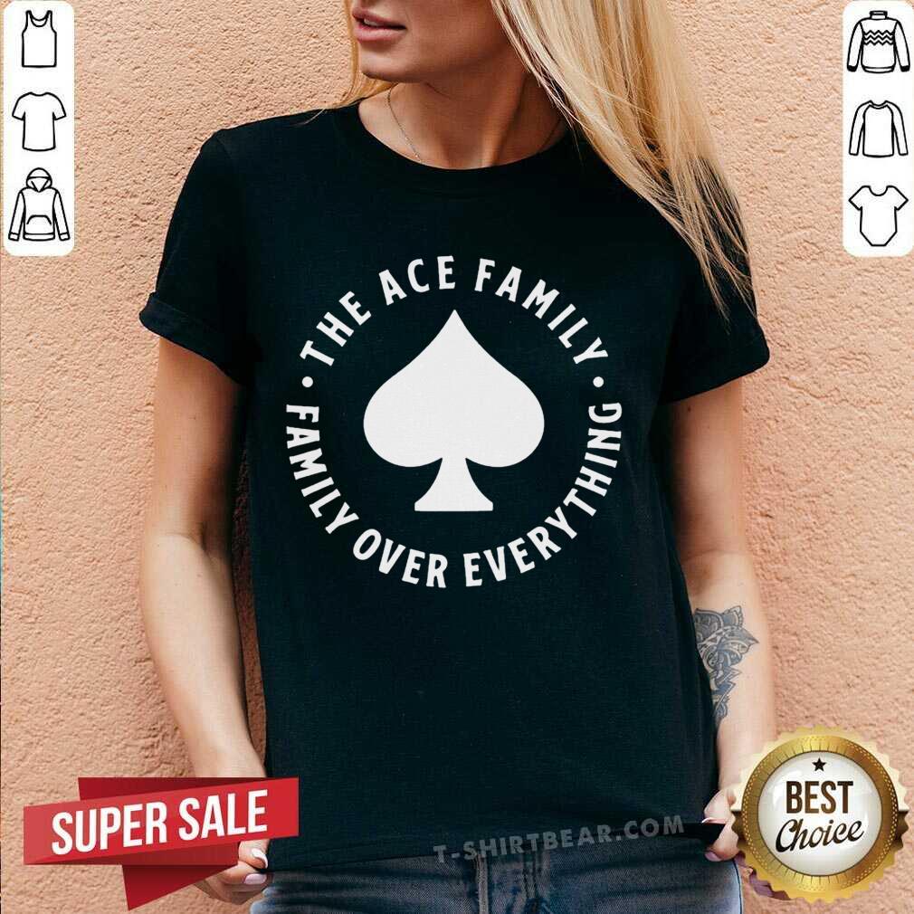Premium The Ace Family Ace Logo Family Over Everything Shirt