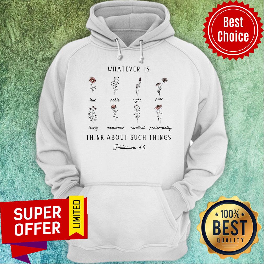 Premium Whatever Is Think About Such Things Shirt