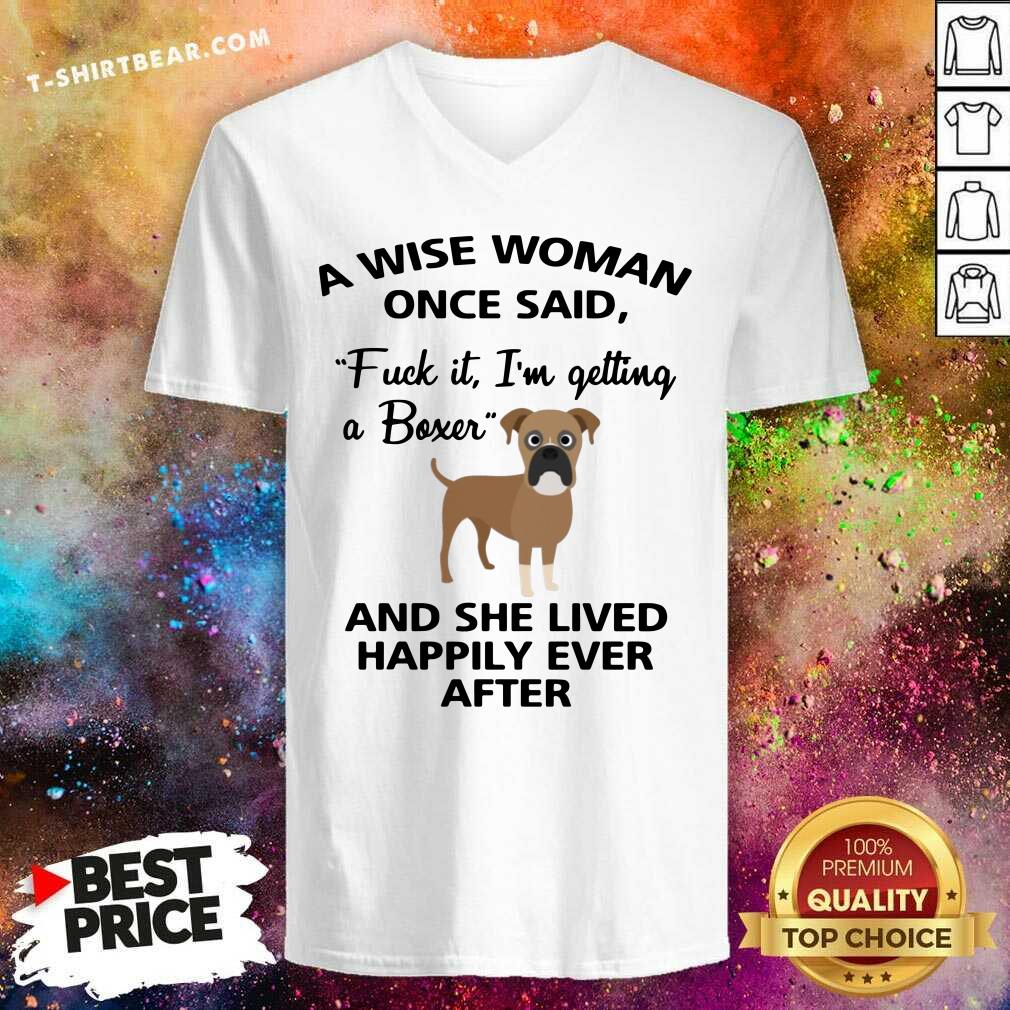 Pretty A Wise Woman Once Said I Am Getting A Boxer Shirt