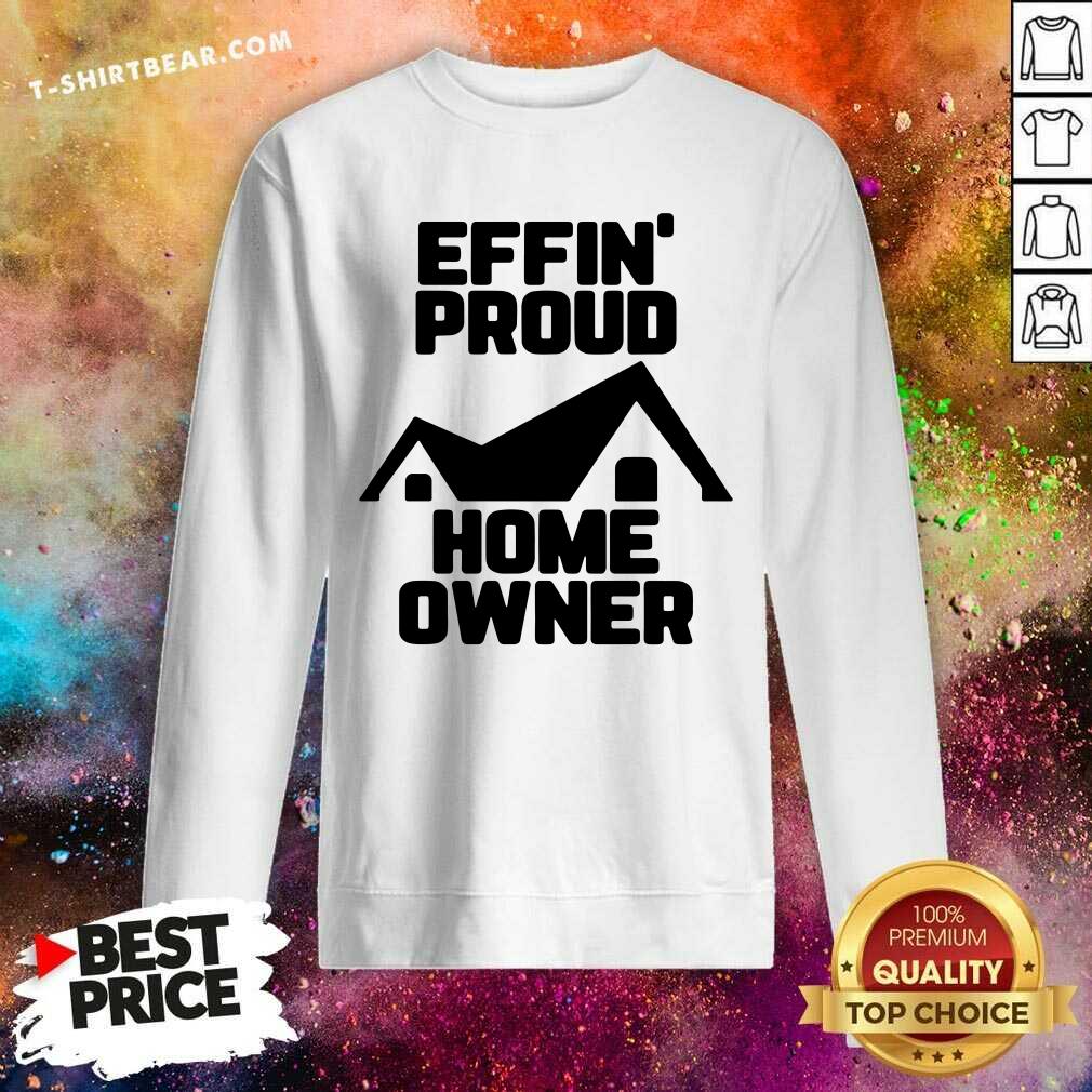 Pretty Effin Proud Home Owner Shirt