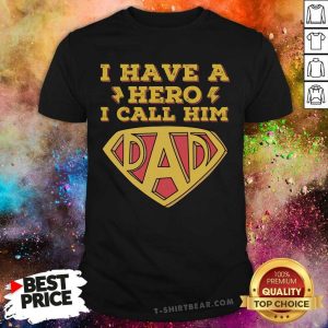 I Have A Hero I Call Him Dad Shirt