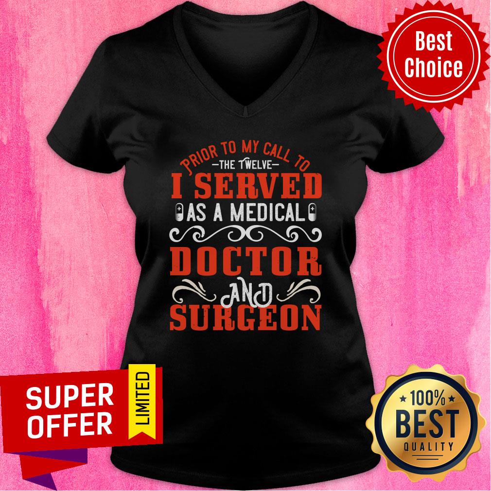Prior To My Call To The Twelve I Served As A Medical Doctor And Surgeon Shirt
