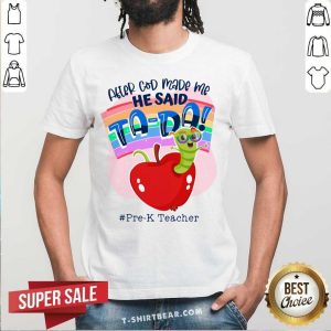 Grub In Apple After God Made Me He Said Tada Pre K Teacher Shirt
