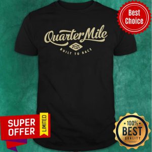 Quarter Mile Built To Race Gents Shirt