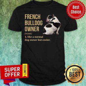 French Bulldog Owner Like A Normal Dog But Cooler Shirt
