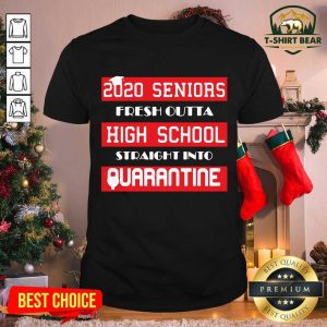 Hot 2020 Seniors Fresh Outta High School Straight Into Quarantine Shirt