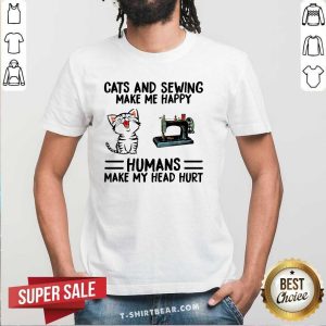 Cool Cats And Sewing Make Me Happy Humans Make My Head Hurt Shirt