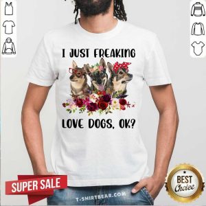 Swedish Vallhund I Just Freaking Love Dogs Ok Shirt