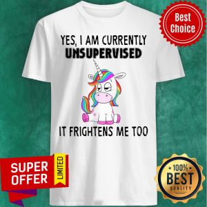 Premium Unicorn Yes I Am Currently Unsupervised It Frightens Me Too Shirt