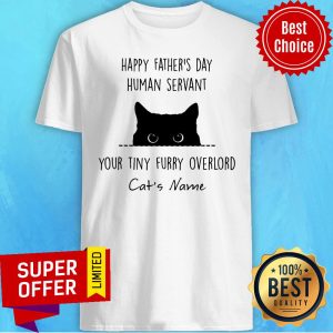 Cat Happy Father's Day Human Servant Your Tiny Furry Shirt