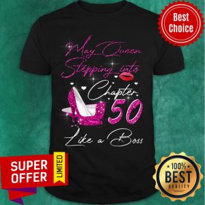 May Queen Stepping Into Chapter 50 Like A Boss Shirt