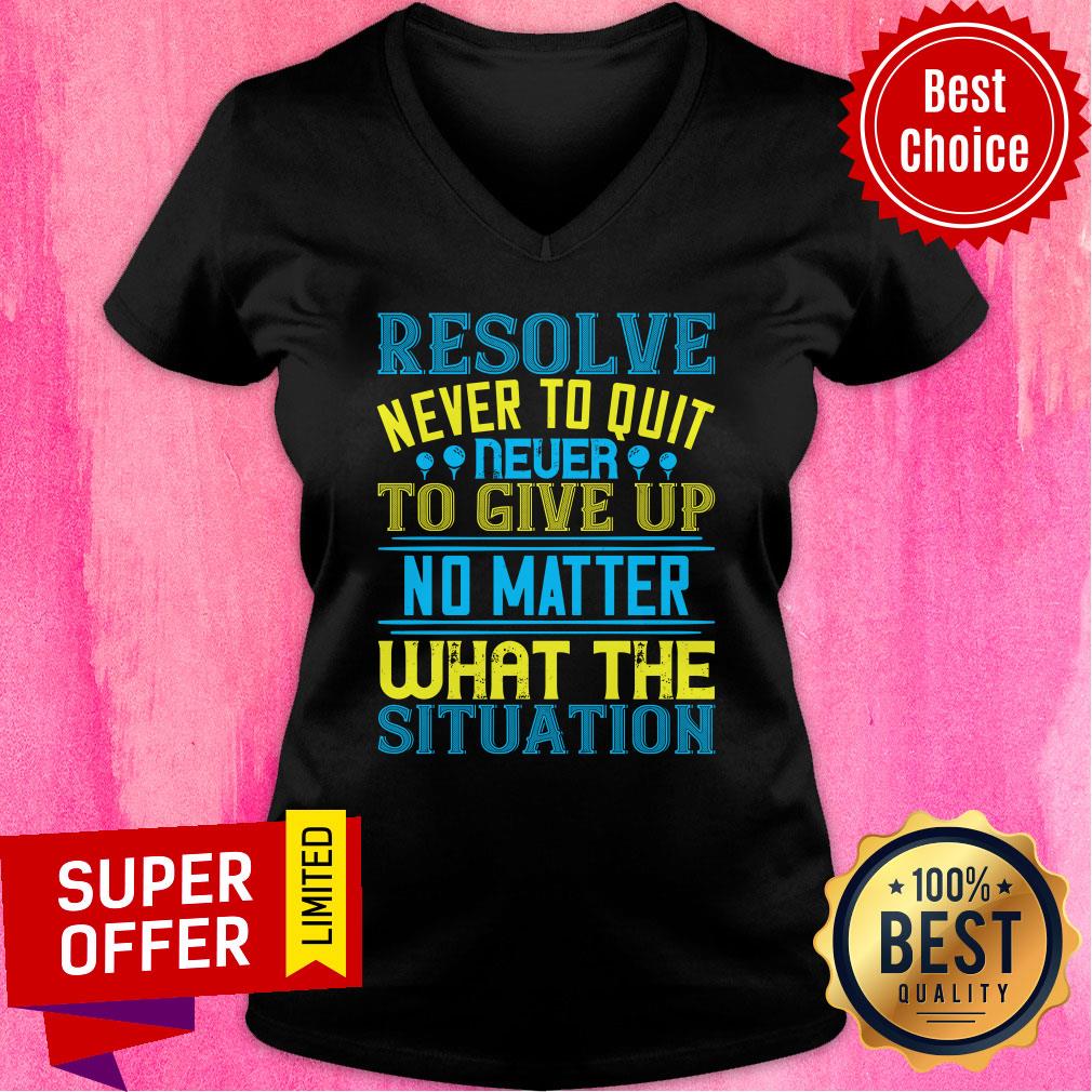 Resolve Never To Quit Never To Give Up Shirt
