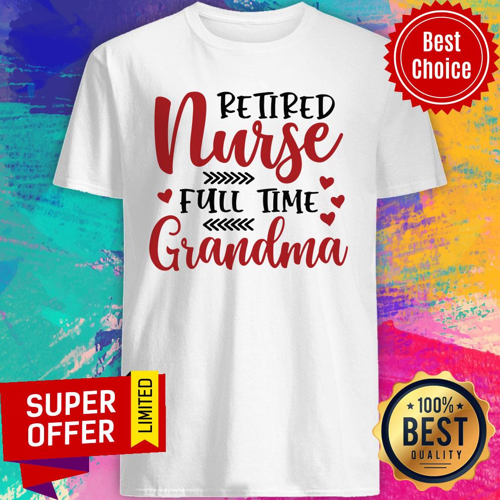 Retired Nurse Full Time Grandma Shirt